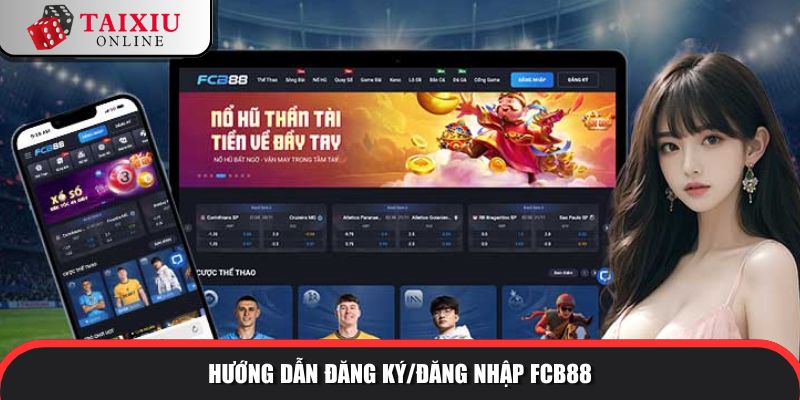 Hướng dẫn đăng ký/đăng nhập tài xỉu đổi thưởng FCB8