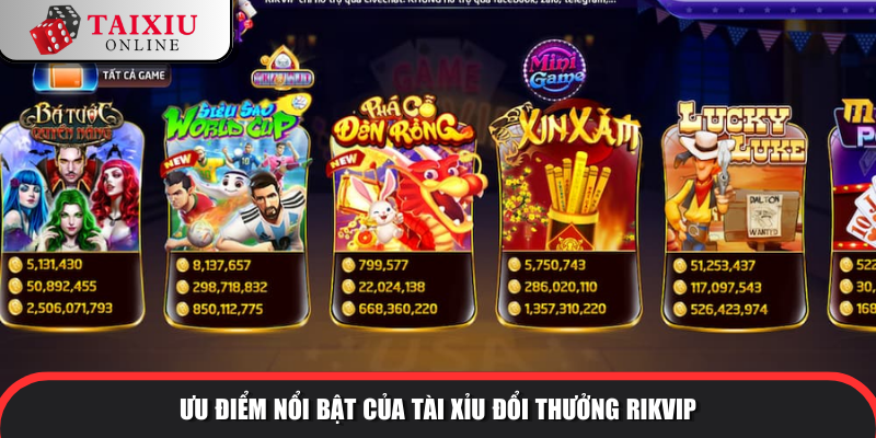 uu diem noi bat rikvip 370 Ưu điểm nổi bật của tài xỉu đổi thưởng RIKVIP so với tài xỉu khác